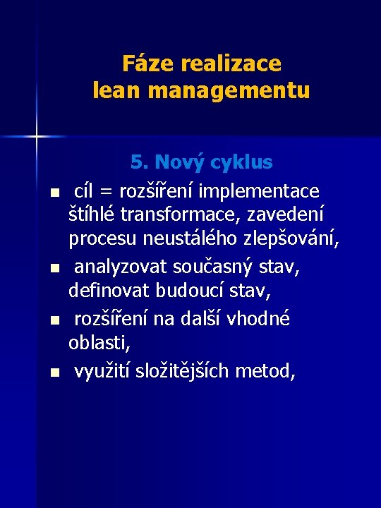 Fáze realizace lean managementu n n 5. Nový cyklus cíl = rozšíření implementace štíhlé
