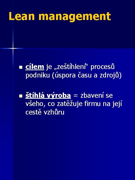 Lean management n cílem je „zeštíhlení“ procesů podniku (úspora času a zdrojů) n štíhlá