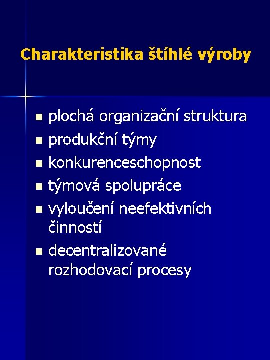 Charakteristika štíhlé výroby plochá organizační struktura n produkční týmy n konkurenceschopnost n týmová spolupráce
