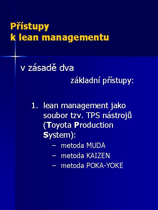 Přístupy k lean managementu v zásadě dva základní přístupy: 1. lean management jako soubor