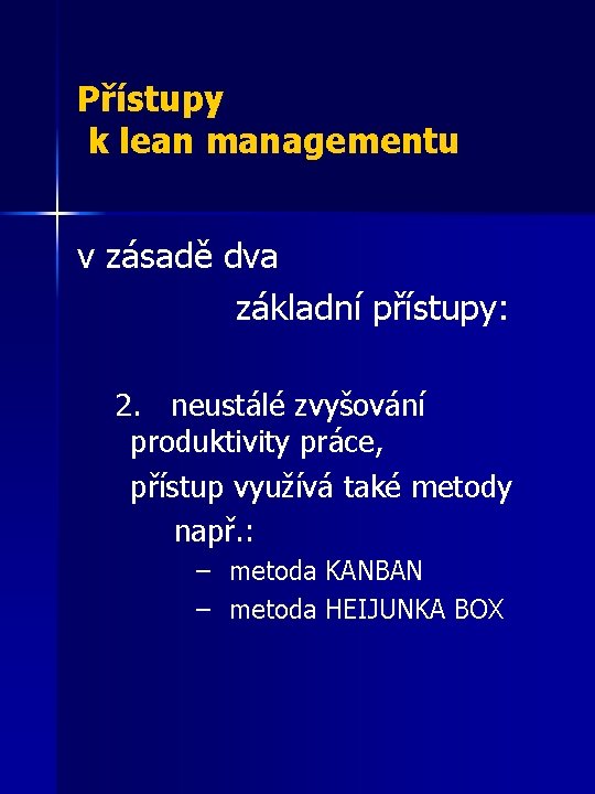 Přístupy k lean managementu v zásadě dva základní přístupy: 2. neustálé zvyšování produktivity práce,