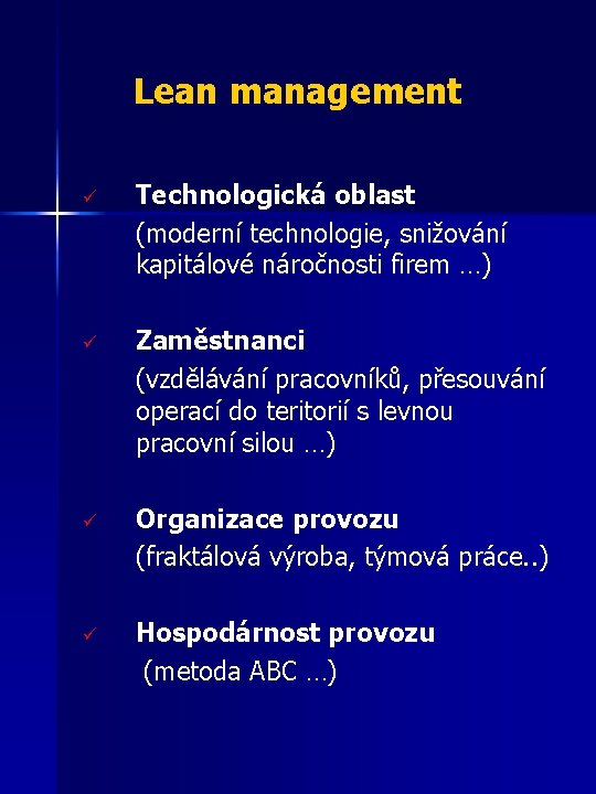 Lean management ü Technologická oblast (moderní technologie, snižování kapitálové náročnosti firem …) ü Zaměstnanci