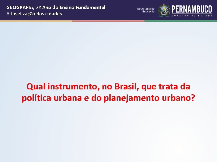 GEOGRAFIA, 7º Ano do Ensino Fundamental A favelização das cidades Qual instrumento, no Brasil,