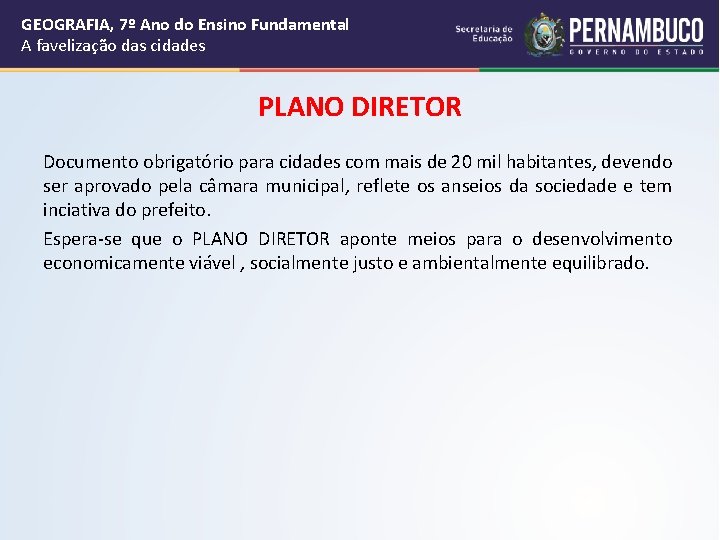 GEOGRAFIA, 7º Ano do Ensino Fundamental A favelização das cidades PLANO DIRETOR Documento obrigatório