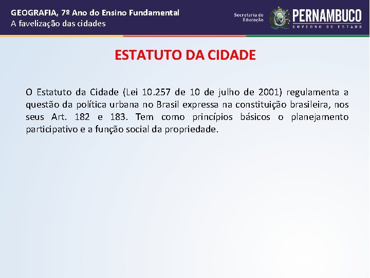 GEOGRAFIA, 7º Ano do Ensino Fundamental A favelização das cidades ESTATUTO DA CIDADE O