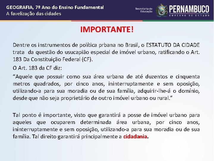 GEOGRAFIA, 7º Ano do Ensino Fundamental A favelização das cidades IMPORTANTE! Dentre os instrumentos