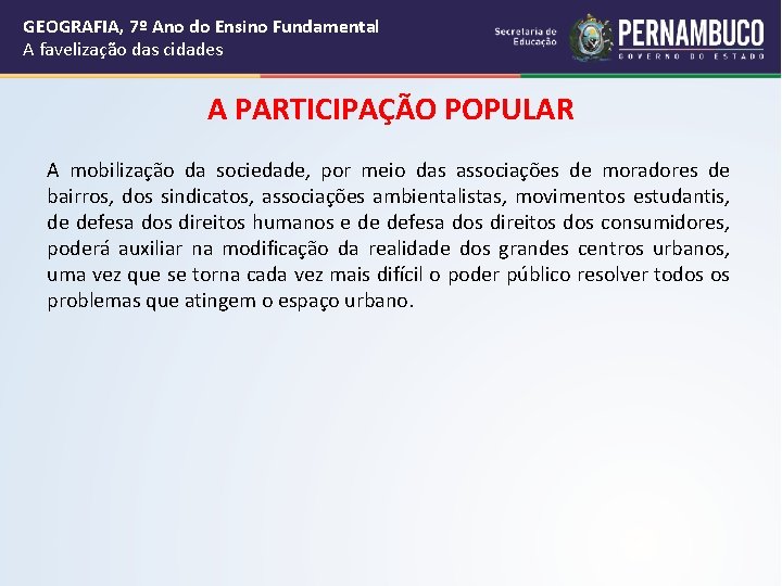 GEOGRAFIA, 7º Ano do Ensino Fundamental A favelização das cidades A PARTICIPAÇÃO POPULAR A