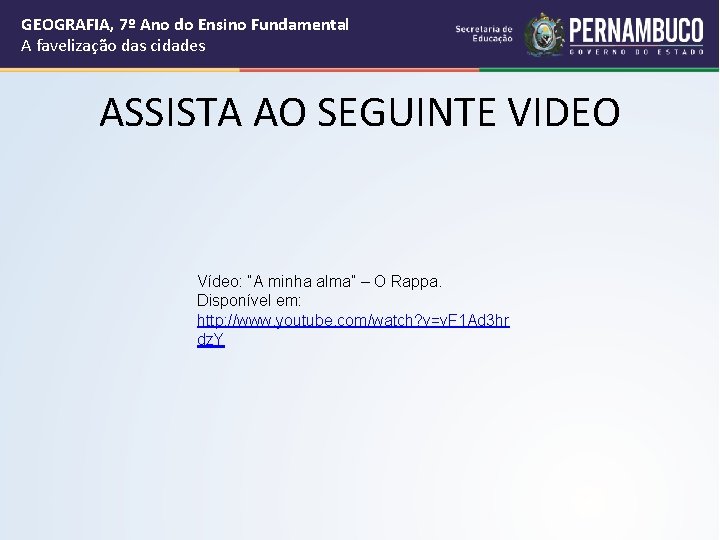 GEOGRAFIA, 7º Ano do Ensino Fundamental A favelização das cidades ASSISTA AO SEGUINTE VIDEO