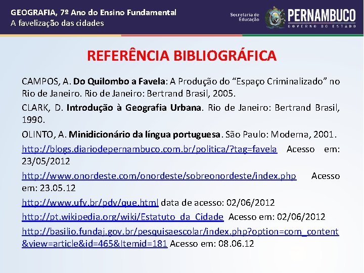 GEOGRAFIA, 7º Ano do Ensino Fundamental A favelização das cidades REFERÊNCIA BIBLIOGRÁFICA CAMPOS, A.