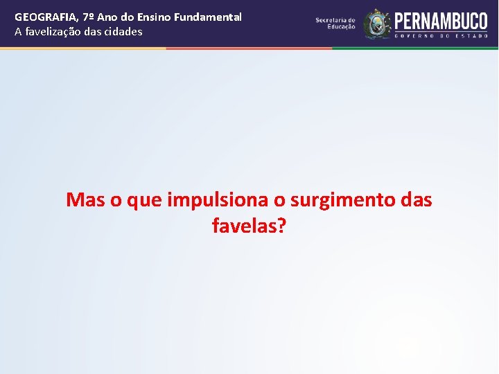 GEOGRAFIA, 7º Ano do Ensino Fundamental A favelização das cidades Mas o que impulsiona