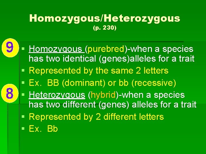 Homozygous/Heterozygous (p. 230) 9 8 § Homozygous (purebred)-when a species has two identical (genes)alleles