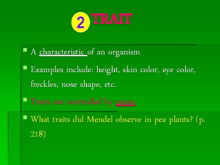 TRAIT 2 § A characteristic of an organism § Examples include: height, skin color,