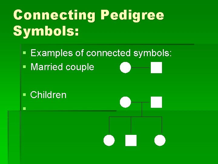 Connecting Pedigree Symbols: § Examples of connected symbols: § Married couple § Children §