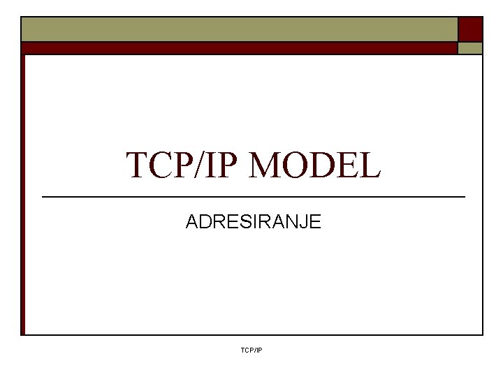 TCP/IP MODEL ADRESIRANJE TCP/IP 