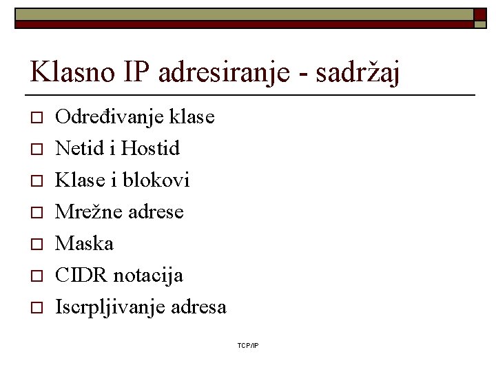 Klasno IP adresiranje - sadržaj o o o o Određivanje klase Netid i Hostid