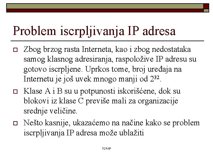 Problem iscrpljivanja IP adresa o o o Zbog brzog rasta Interneta, kao i zbog