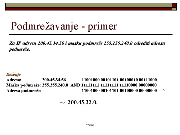 Podmrežavanje - primer Za IP adresu 200. 45. 34. 56 i masku podmreže 255.