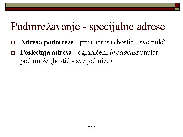 Podmrežavanje - specijalne adrese o o Adresa podmreže - prva adresa (hostid - sve