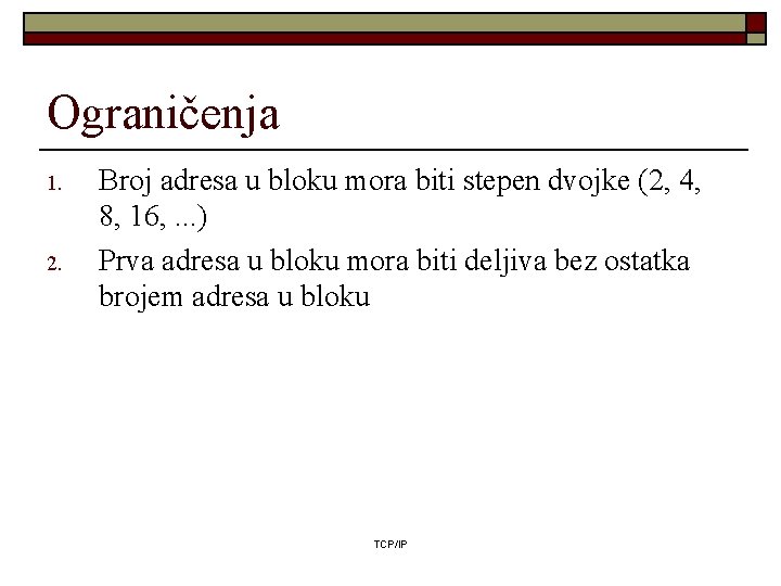 Ograničenja 1. 2. Broj adresa u bloku mora biti stepen dvojke (2, 4, 8,