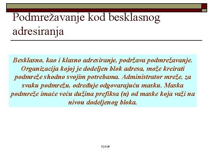 Podmrežavanje kod besklasnog adresiranja Besklasno, kao i klasno adresiranje, podržava podmrežavanje. Organizacija kojoj je