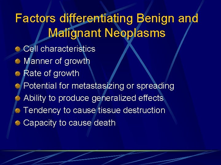 Factors differentiating Benign and Malignant Neoplasms Cell characteristics Manner of growth Rate of growth
