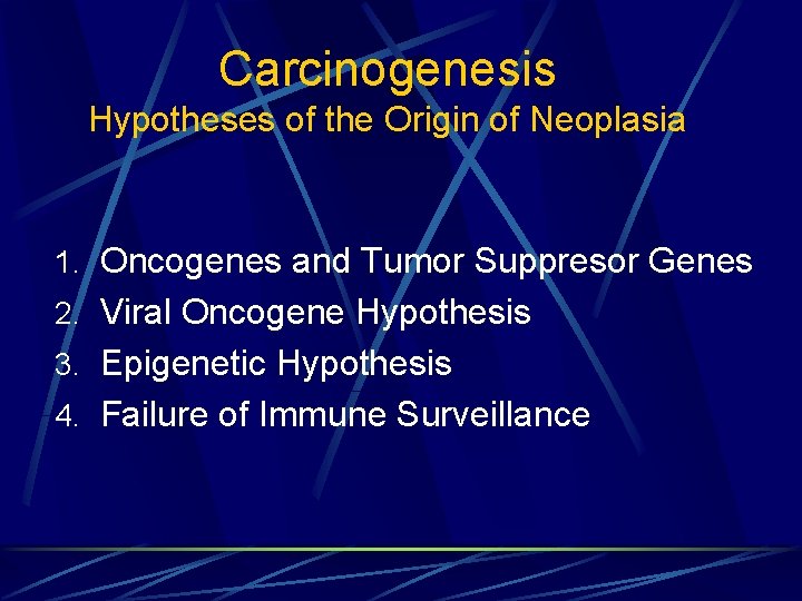 Carcinogenesis Hypotheses of the Origin of Neoplasia 1. Oncogenes and Tumor Suppresor Genes 2.