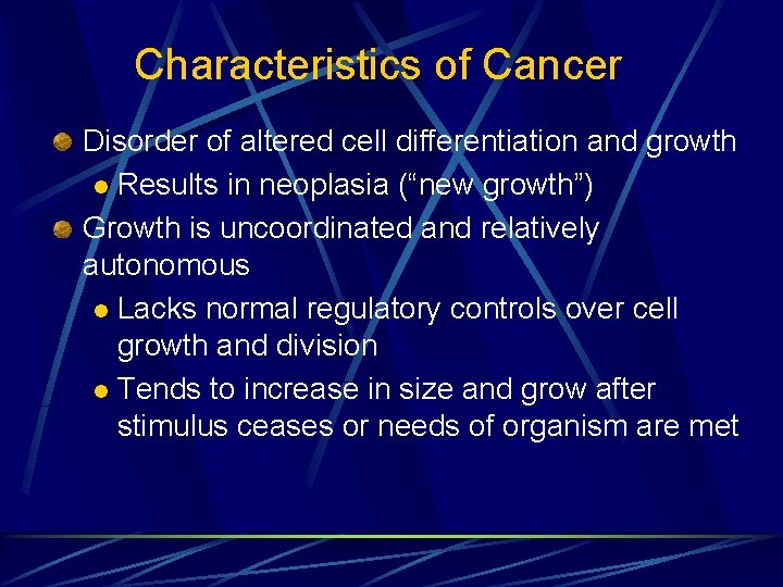 Characteristics of Cancer Disorder of altered cell differentiation and growth l Results in neoplasia