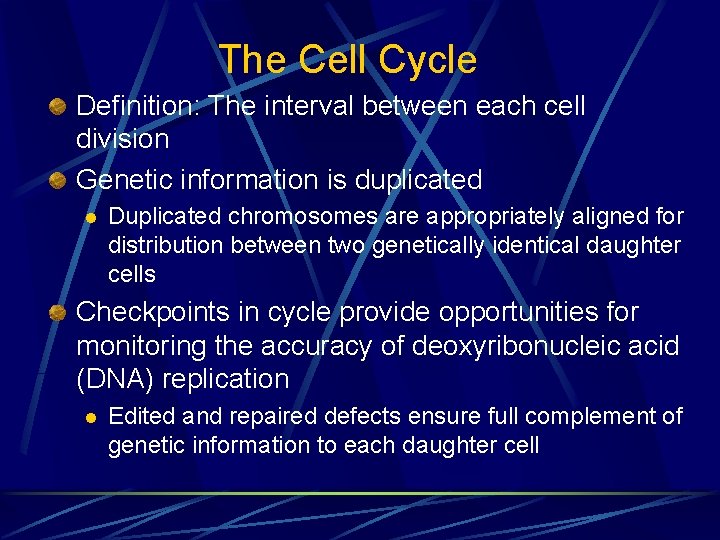 The Cell Cycle Definition: The interval between each cell division Genetic information is duplicated