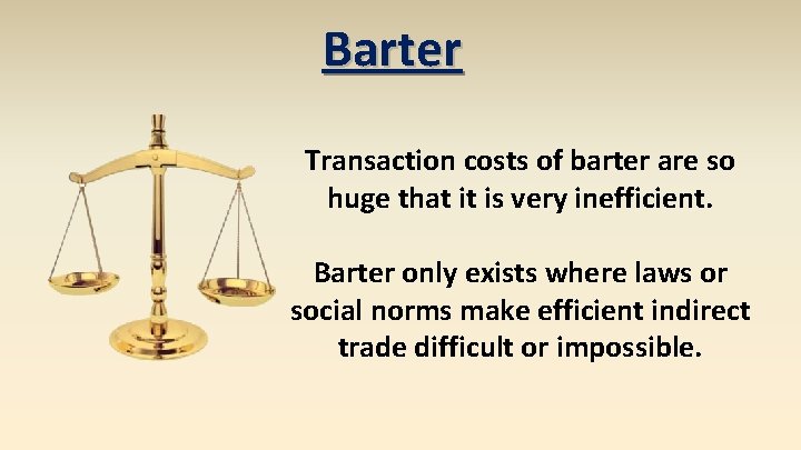 Barter Transaction costs of barter are so huge that it is very inefficient. Barter