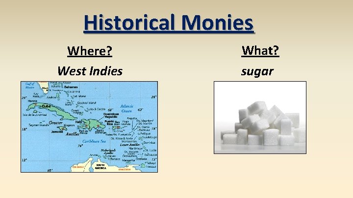 Historical Monies Where? West Indies What? sugar 