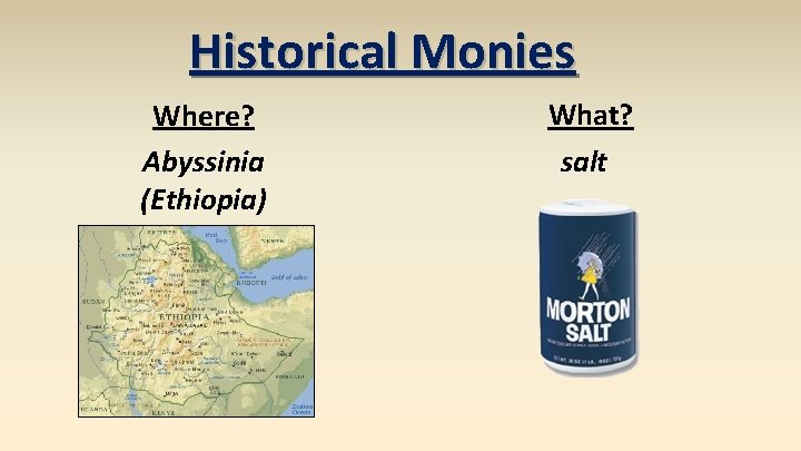 Historical Monies Where? Abyssinia (Ethiopia) What? salt 