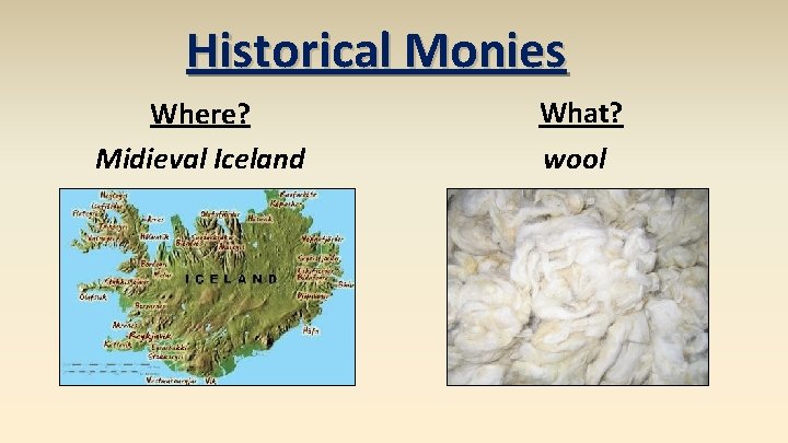 Historical Monies Where? Midieval Iceland What? wool 