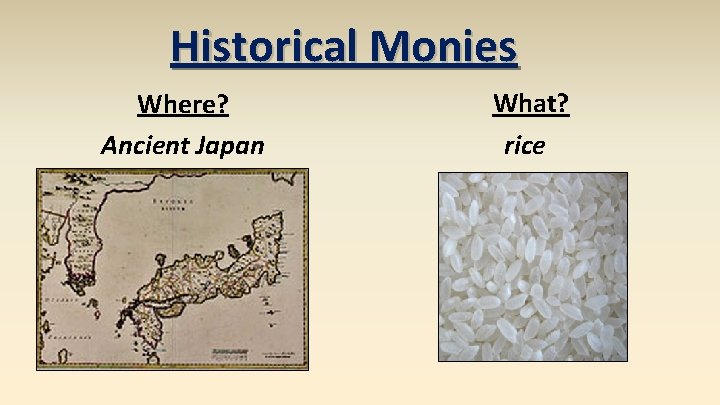 Historical Monies Where? Ancient Japan What? rice 