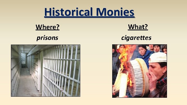 Historical Monies Where? prisons What? cigarettes 