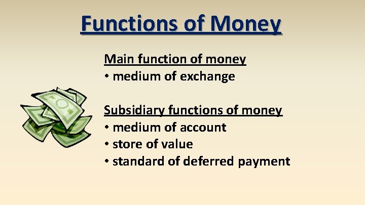 Functions of Money Main function of money • medium of exchange Subsidiary functions of