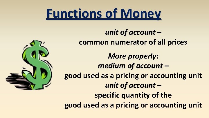 Functions of Money unit of account – common numerator of all prices More properly: