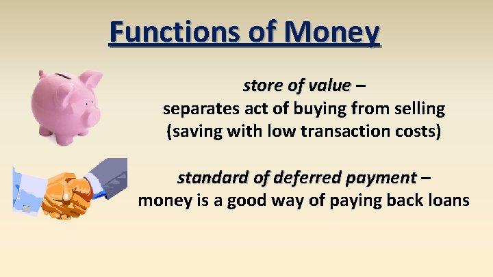 Functions of Money store of value – separates act of buying from selling (saving