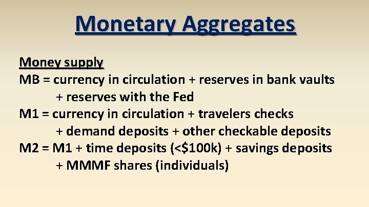 Monetary Aggregates Money supply MB = currency in circulation + reserves in bank vaults
