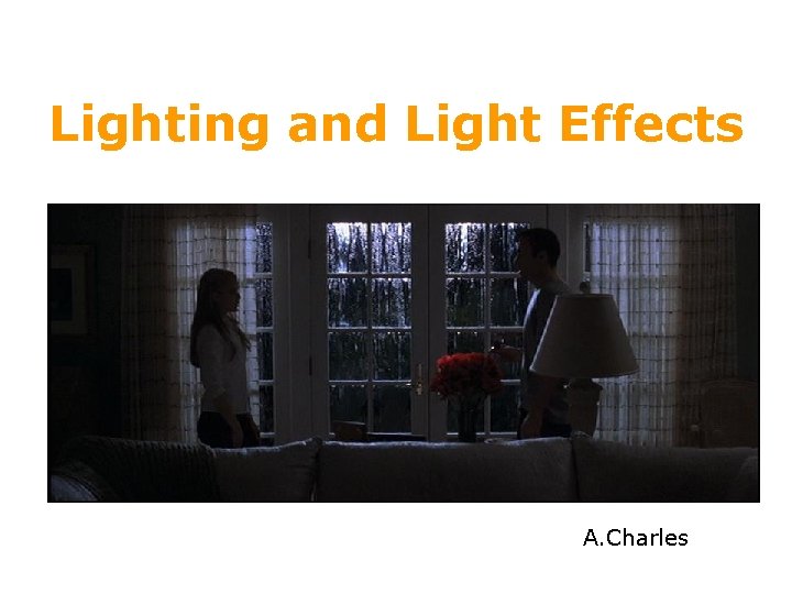 Lighting and Light Effects A. Charles Lighting and Light Effects A. Charles