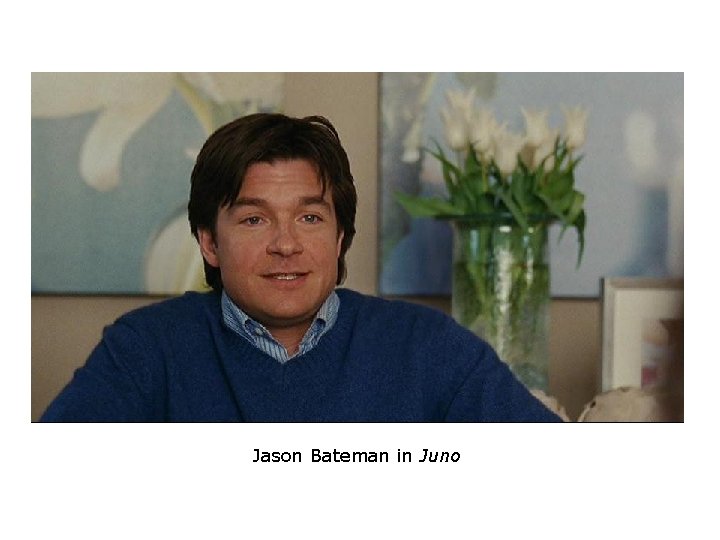 Jason Bateman in Juno Jason Bateman in Juno