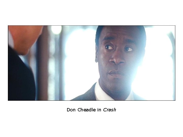 Don Cheadle in Crash Don Cheadle in Crash