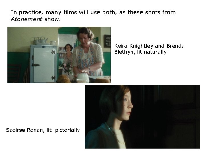 In practice, many films will use both, as these shots from Atonement show. Keira In practice, many films will use both, as these shots from Atonement show. Keira
