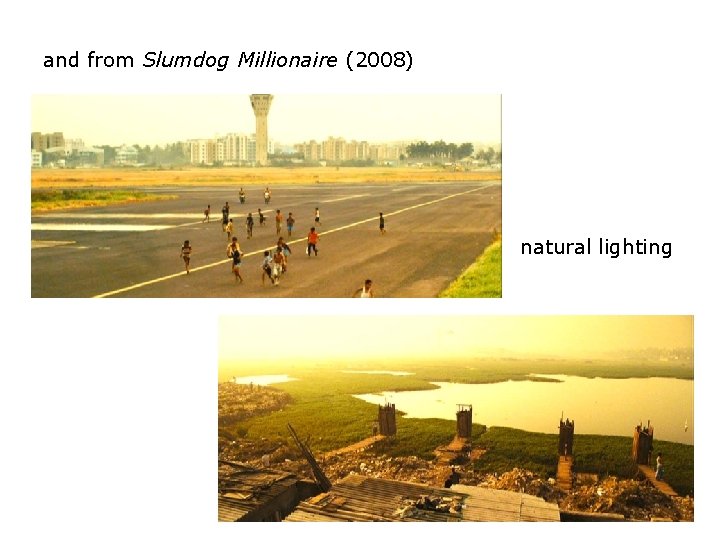 and from Slumdog Millionaire (2008) natural lighting and from Slumdog Millionaire (2008) natural lighting