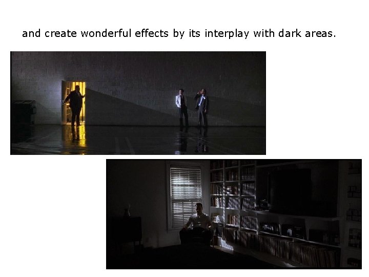 and create wonderful effects by its interplay with dark areas. and create wonderful effects by its interplay with dark areas.