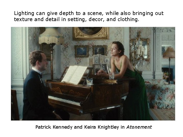 Lighting can give depth to a scene, while also bringing out texture and detail Lighting can give depth to a scene, while also bringing out texture and detail