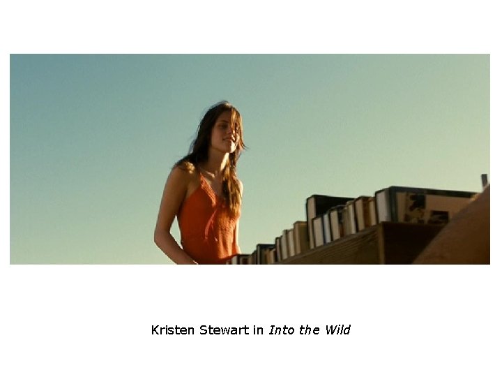 Kristen Stewart in Into the Wild Kristen Stewart in Into the Wild