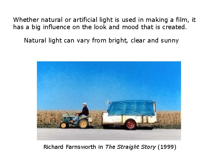 Whether natural or artificial light is used in making a film, it has a Whether natural or artificial light is used in making a film, it has a