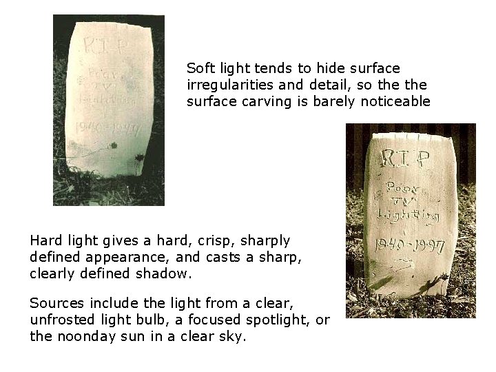 Soft light tends to hide surface irregularities and detail, so the surface carving is Soft light tends to hide surface irregularities and detail, so the surface carving is