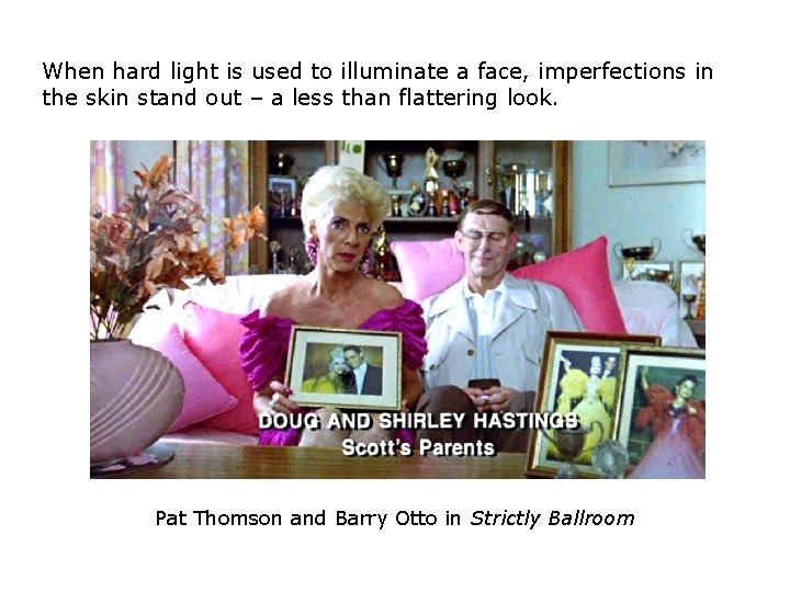 When hard light is used to illuminate a face, imperfections in the skin stand When hard light is used to illuminate a face, imperfections in the skin stand