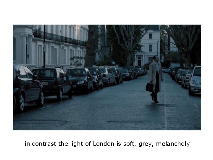 in contrast the light of London is soft, grey, melancholy in contrast the light of London is soft, grey, melancholy